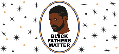 Black Fathers Matter 16oz UVDTF Glass Cup Wrap (glass cup not included)