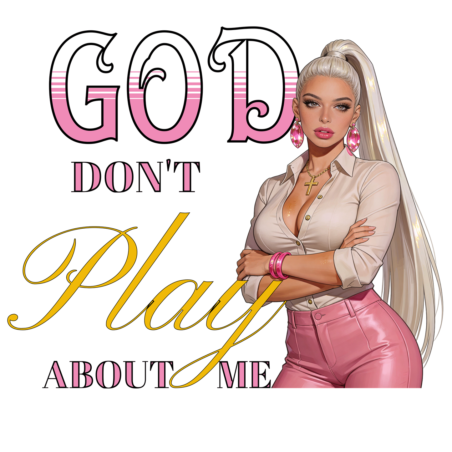 God Don’t Play About Me PNG Digital Image Variety