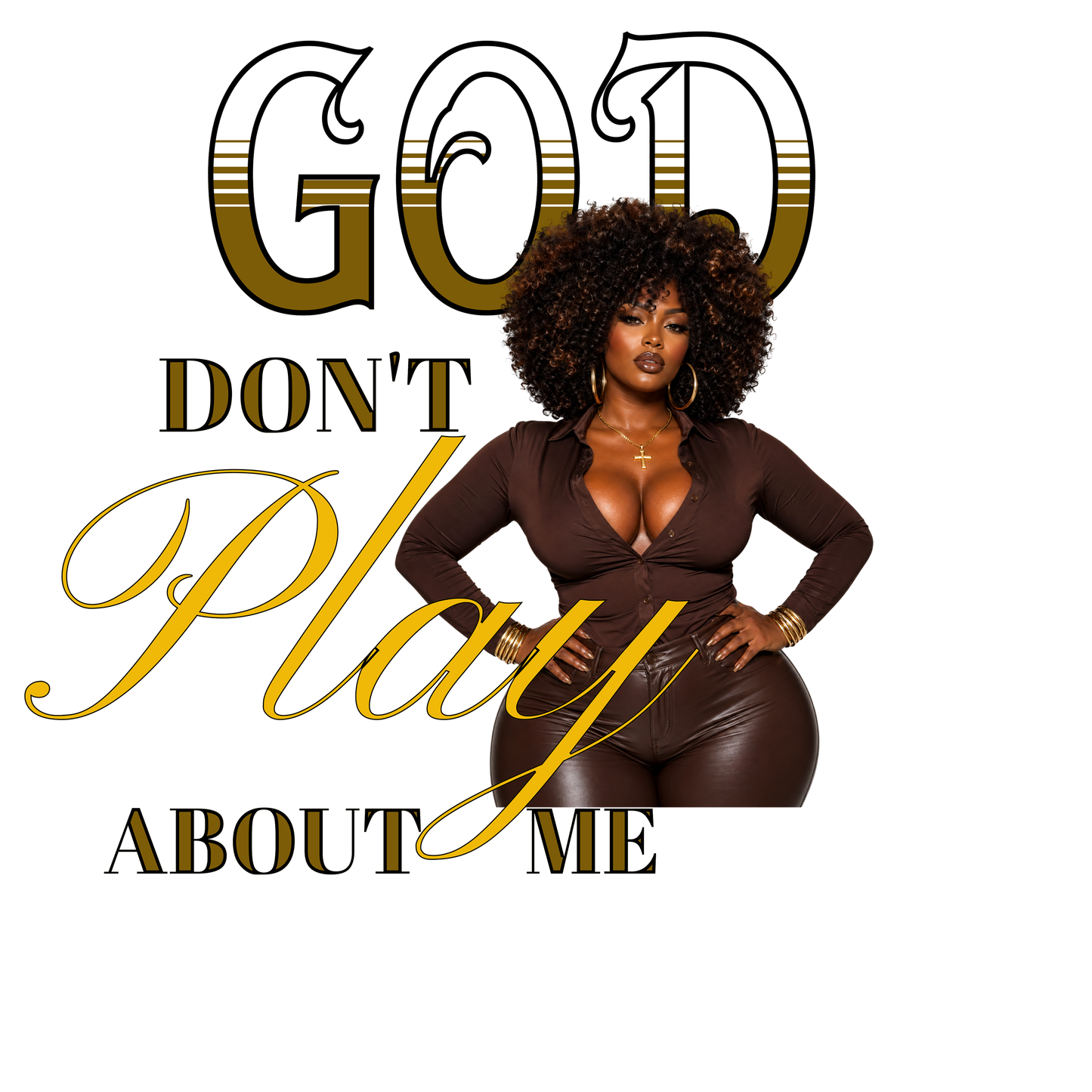 God Don’t Play About Me PNG Digital Image Variety