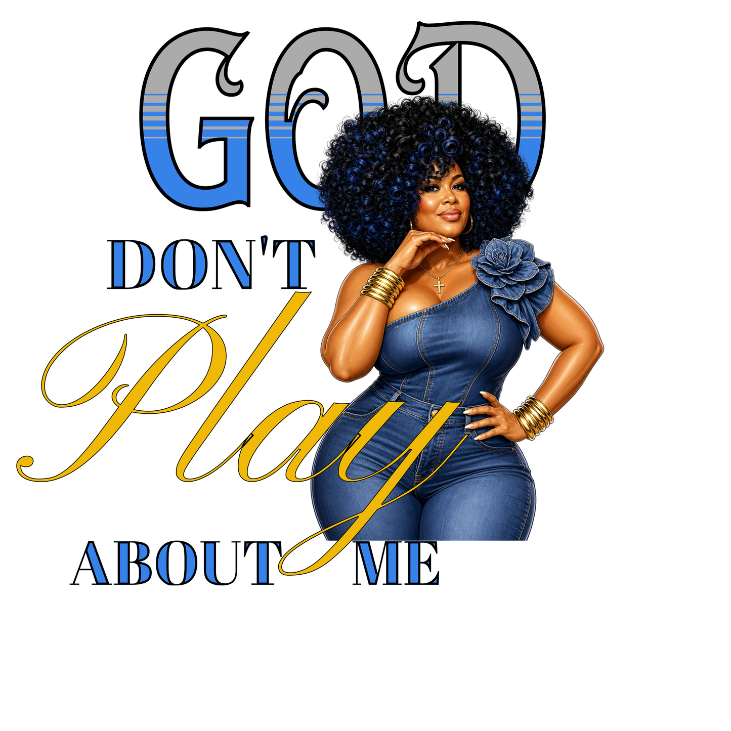 God Don’t Play About Me PNG Digital Image Variety