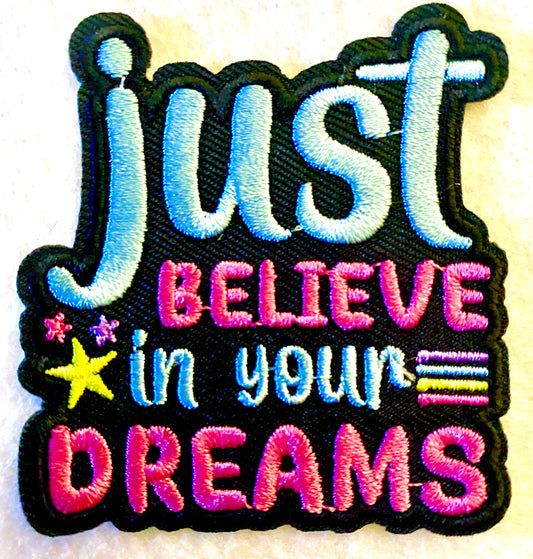 Just Believe in Your Dreams Iron on Patch