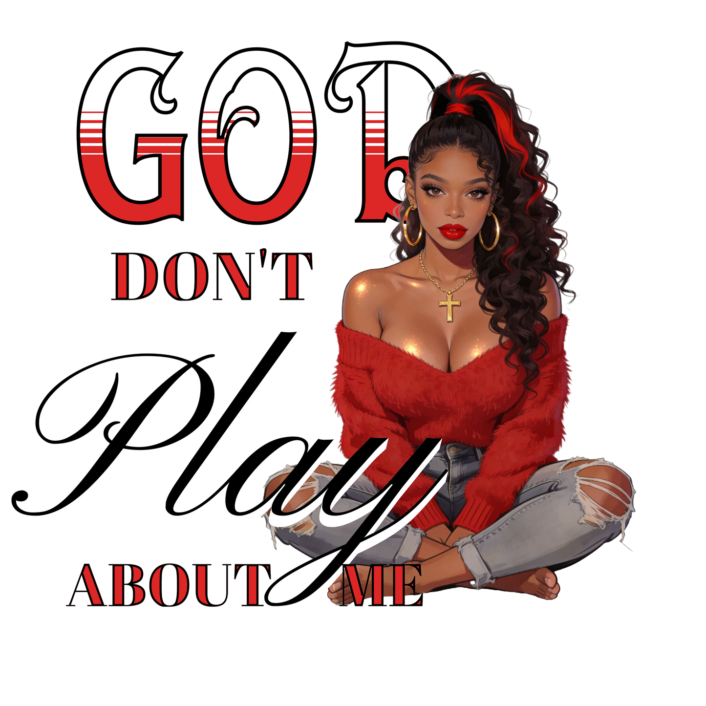 God Don’t Play About Me PNG Digital Image Variety