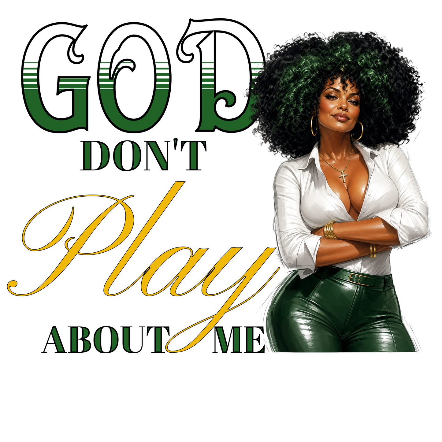 God Don’t Play About Me PNG Digital Image Variety