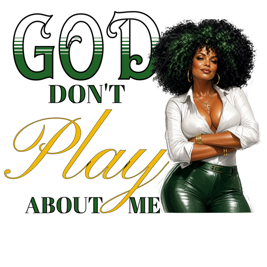 God Don’t Play About Me PNG Digital Image Variety